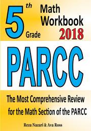 Icon image 5th Grade PARCC Math Workbook 2018: The Most Comprehensive Review for the Math Section of the PARCC TEST