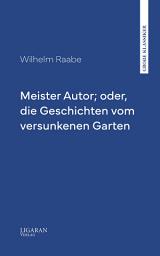 Icon image Meister Autor; oder, die Geschichten vom versunkenen Garten