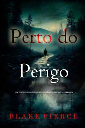 Icon image Perto do Perigo (Um Thriller de Suspense de Kari Blackhorse — Livro Um)