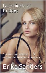 Icon image La richiesta di Bridget: Romanzo misterioso sorprendente e dominio erotico