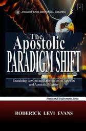 Icon image The Apostolic Paradigm Shift: Examining the Coming Reformation of Apostles and Apostolic Ministry