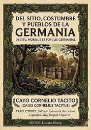 Icon image Del sitio, costumbres y pueblos de la Germania - CAYO CORNELIO TÁCITO: Tratado histórico de los pueblos germanos y el Imperio romano