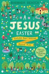 Icon image A Jesus Easter: Explore God's Amazing Rescue Plan