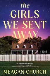 Icon image The Girls We Sent Away: A Novel