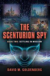 Icon image The Scenturion Spy: Book Two - Settling in Moscow