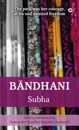 Icon image Bandhani: The path was her courage, at its end awaited freedom