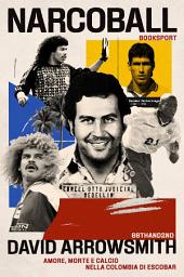 Icon image Narcoball: Amore, morte e calcio nella Colombia di Escobar