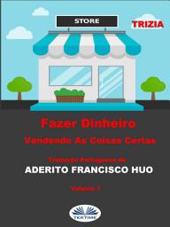 Icon image Fazer dinheiro vendendo as coisas certas: Vol. 1