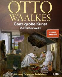 Icon image Ganz große Kunst: 75 Meisterwärke - Mit einem Vorwort von Denis Scheck