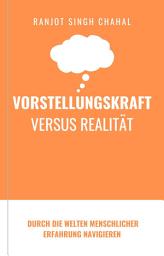 Icon image Vorstellungskraft versus Realität: Durch die Welten menschlicher Erfahrung navigieren