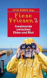 Icon image Fiese Friesen 3 - Inselmorde zwischen Ebbe und Blut: Kurzkrimis