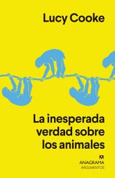 Icon image La inesperada verdad sobre los animales