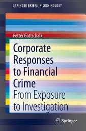 Icon image Corporate Responses to Financial Crime: From Exposure to Investigation