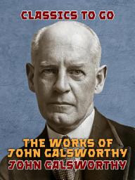 Icon image The Works of John Galsworthy: Restored Classics to Go Edition
