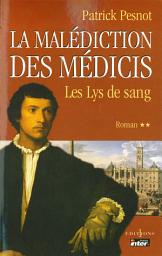 Icon image La Malédiction des Médicis, t.II : Les Lys de sang