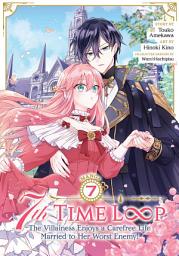 Icon image 7th Time Loop: The Villainess Enjoys a Carefree Life Married to Her Worst Enemy! (Manga)