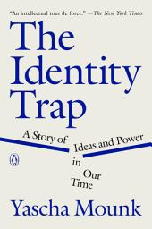 Icon image The Identity Trap: A Story of Ideas and Power in Our Time