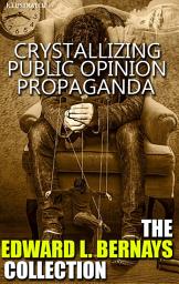 Icon image The Edward L. Bernays Collection. Illustrated: Crystallizing Public Opinion, Propaganda