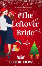 Icon image # The Leftover Bride: A Steamy Holiday Rom-Com of Second Chances and Small-Town Love