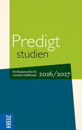 Icon image Predigtstudien 2026/2027 - 2. Halbband: 4. Sonntag nach Ostern bis Totensonntag, Perikopenreihe III