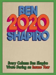 Icon image 2020: Every Column Ben Shapiro Wrote During an Insane Year