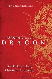 Icon image Passing by the Dragon: The Biblical Tales of Flannery O'Connor
