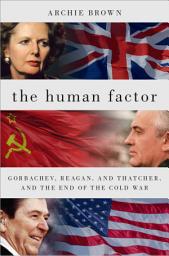 Icon image The Human Factor: Gorbachev, Reagan, and Thatcher, and the End of the Cold War