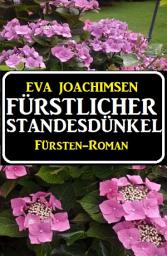 Icon image Fürstlicher Standesdünkel: Fürsten-Roman