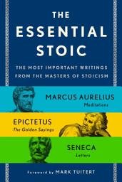 Icon image The Essential Stoic: The Most Important Writings from the Masters of Stoicism