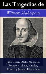 Icon image Las Tragedias de William Shakespeare: Julio César, Otelo, Macbeth, Romeo y Julieta, Hamlet, Romeo y Julieta, El rey Lear)