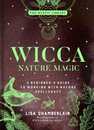 Icon image Wicca Nature Magic: A Beginner's Guide to Working with Nature Spellcraft