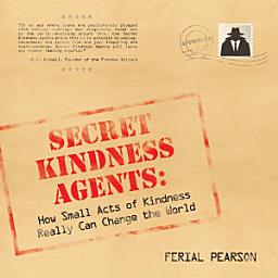Icon image Secret Kindness Agents: How Small Acts of Kindness Really Can Change the World