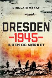 Icon image Dresden 1945 - Ilden og mørket: Bind 0
