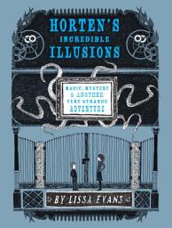 Icon image Horten's Incredible Illusions: Magic, Mystery & Another Very Strange Adventure