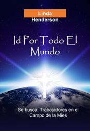 Icon image Id Por Todo El Mundo: Se Buscan: Trabajadores en el Campo de la Mies