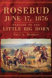 Icon image Rosebud, June 17, 1876: Prelude to the Little Big Horn