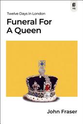 Icon image Funeral for a Queen: Twelve Days in London