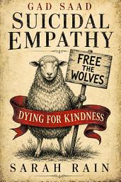 Icon image Gad Saad Suicidal Empathy: Dying to Be Kind