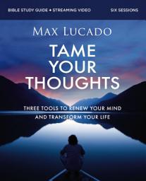 Icon image Tame Your Thoughts Bible Study Guide plus Streaming Video: Three Tools to Renew Your Mind and Transform Your Life