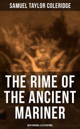 Icon image THE RIME OF THE ANCIENT MARINER (With Original Illustrations): The Most Famous Poem of the English literary critic, poet and philosopher, author of Kubla Khan, Christabel, Lyrical Ballads, Conversation Poems, Biographia Literaria, Anima Poetae, Aids to Reflection