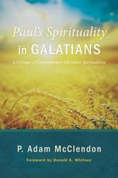 Icon image Paul’s Spirituality in Galatians: A Critique of Contemporary Christian Spiritualities