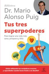 Icon image Tus tres superpoderes: Para lograr una vida más sana, próspera y feliz