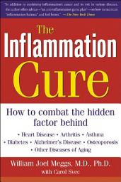Icon image The Inflammation Cure: Simple Steps for Reversing heart disease, arthritis, asthma, diabetes, Alzheimer's disease, osteopor