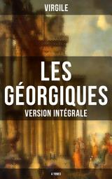 Icon image Les Géorgiques (Version intégrale - 4 Tomes): Le chef-d'œuvre de la littérature latine