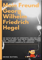 Icon image MEIN FREUND GEORG WILHELM FRIEDRICH HEGEL: DIE WELT IST GEIST DER ABSOLUTE GEIST "Weltgeist zu Pferde".