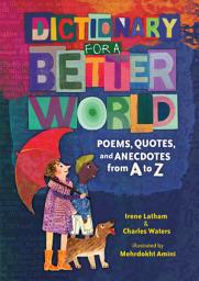 Icon image Dictionary for a Better World: Poems, Quotes, and Anecdotes from A to Z