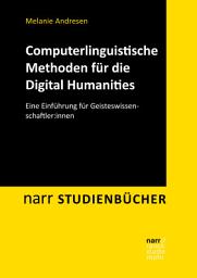 Icon image Computerlinguistische Methoden für die Digital Humanities: Eine Einführung für Geisteswissenschaftler:innen