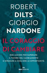 Icon image Il coraggio di cambiare: Due lezioni per superare il timore del cambiamento e imparare a cogliere le opportunità