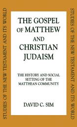 Icon image The Gospel of Matthew and Christian Judaism: The History and Social Setting of the Matthean Community