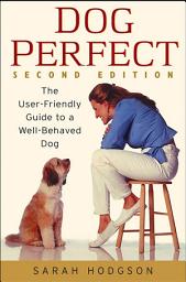 Icon image DogPerfect: The User-Friendly Guide to a Well-Behaved Dog, Edition 2